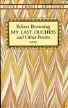 My Last Duchess and Other Poems by Robert Browning My Last Duchess and Other Poems by Robert Browning