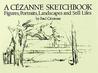 A Cezanne Sketchbook: Figures, Portraits, Landscapes and Still Lifes A Cezanne Sketchbook: Figures, Portraits, Landscapes and Still Lifes