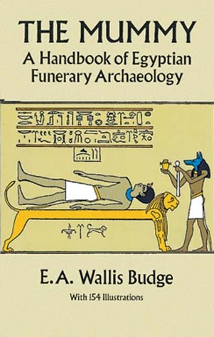 The Mummy: A Handbook of Egyptian Funerary Archaelogy