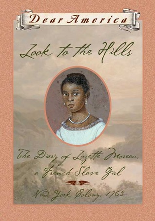 Look to the Hills: The Diary of Lozette Moreau, a French Slave Girl, New York Colony, 1763 (Dear America Series)