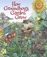 How Groundhog's Garden Grew How Groundhog's Garden Grew