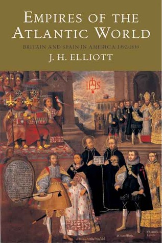 Empires of the Atlantic World by J. H. Elliott Empires of the Atlantic World by J. H. Elliott