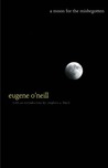 A Moon for the Misbegotten by Eugene O'Neill A Moon for the Misbegotten by Eugene O'Neill