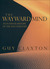 The Wayward Mind: An Intimate History of the Unconscious