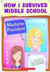 Madame President (How I Survived Middle School) Madame President (How I Survived Middle School)