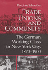Trade Unions and Community: The German Working Class in New York City, 1870-1900