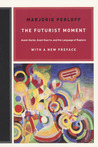 The Futurist Moment: Avant-Garde, Avant Guerre, and the Language of Rupture, with a New Preface The Futurist Moment: Avant-Garde, Avant Guerre, and the Language of Rupture, with a New Preface