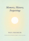 Memory, History, Forgetting by Paul Ricoeur Memory, History, Forgetting by Paul Ricoeur