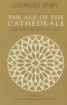 The Age of the Cathedrals: Art and Society, 980-1420 The Age of the Cathedrals: Art and Society, 980-1420