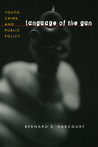 Language of the Gun: Youth, Crime, and Public Policy Language of the Gun: Youth, Crime, and Public Policy