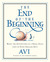 The End of the Beginning by Avi