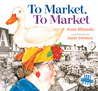 To Market, To Market by Anne Miranda To Market, To Market by Anne Miranda