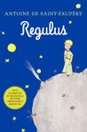 Regulus by Antoine de Saint-Exupéry Regulus by Antoine de Saint-Exupéry