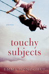 Touchy Subjects by Emma Donoghue Touchy Subjects by Emma Donoghue