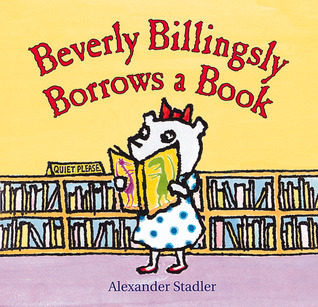 Beverly Billingsly Borrows a Book by Alexander Stadler