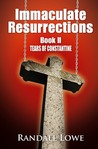 Immaculate Resurrections: Tears of Constantine (Book II) Immaculate Resurrections: Tears of Constantine (Book II)