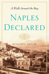 Naples Declared by Benjamin Taylor Naples Declared by Benjamin Taylor