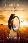 Chasing China; A Daughter's Quest for Truth by Kay Bratt Chasing China; A Daughter's Quest for Truth by Kay Bratt