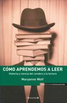 Cómo aprendemos a leer. Historia y ciencia del cerebro y la lectura Cómo aprendemos a leer. Historia y ciencia del cerebro y la lectura