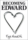 Becoming Edward by Faye Meredith Becoming Edward by Faye Meredith