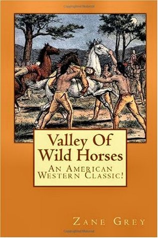 Valley of Wild Horses by Zane Grey Valley of Wild Horses by Zane Grey