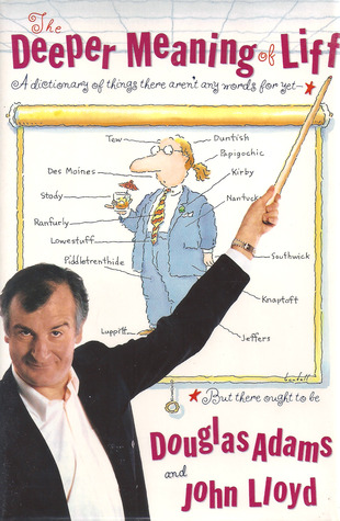 The Deeper Meaning of Liff by Douglas Adams The Deeper Meaning of Liff by Douglas Adams