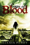Reign of Blood by Alexia Purdy Reign of Blood by Alexia Purdy