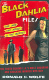 The Black Dahlia Files by Donald H. Wolfe The Black Dahlia Files by Donald H. Wolfe