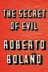 The Secret of Evil by Roberto Bolaño