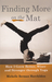 Finding More on the Mat, How I grew Better, Wiser and Stronge... by Michelle Berman Marchildon Finding More on the Mat, How I grew Better, Wiser and Stronge... by Michelle Berman Marchildon