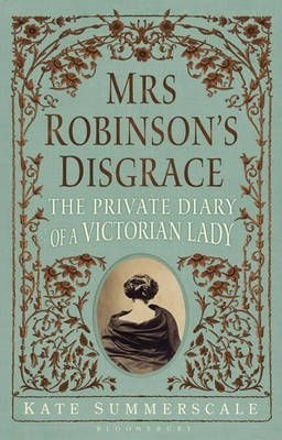Mrs. Robinson's Disgrace by Kate Summerscale Mrs. Robinson's Disgrace by Kate Summerscale