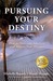 Pursuing Your Destiny: How to Overcome Adversity and Achieve Your Dreams