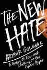 The New Hate: A History of Fear and Loathing on the Populist Right The New Hate: A History of Fear and Loathing on the Populist Right