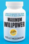 Maximum Willpower: How to master the new science of self-control