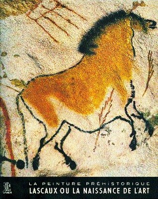 Prehistoric Painting: Lascaux or the Birth of Art