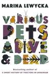 Various Pets Alive and Dead by Marina Lewycka Various Pets Alive and Dead by Marina Lewycka