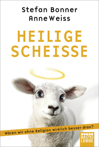 Heilige Scheiße: Wären wir ohne Religion wirklich besser dran?