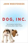 Dog, Inc. by John Woestendiek Dog, Inc. by John Woestendiek