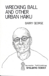 Wrecking Ball and Other Urban Haiku by Barry George Wrecking Ball and Other Urban Haiku by Barry George