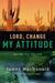 Lord, Change My Attitude: Before It's Too Late (Kindle Edition)