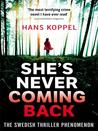 She's Never Coming Back by Hans Koppel She's Never Coming Back by Hans Koppel