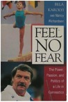 Feel No Fear: The Power, Passion, and Politics of a Life in Gymnastics