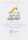 A Knitter's Home Companion: A Heartwarming Collection of Stories, Patterns, and Recipes