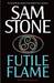 Futile Flame by Sam Stone Futile Flame by Sam Stone