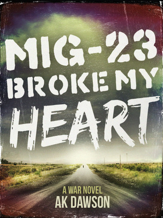 MiG-23 Broke my Heart by A.K. Dawson MiG-23 Broke my Heart by A.K. Dawson