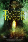 Tyger Tyger by Kersten Hamilton Tyger Tyger by Kersten Hamilton