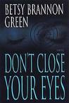 Don't Close Your Eyes by Betsy Brannon Green Don't Close Your Eyes by Betsy Brannon Green