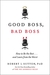 Good Boss, Bad Boss: How to Be the Best and Learn from the Worst (Paperback)