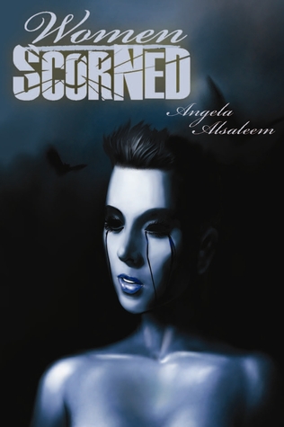 Women Scorned by Angela Alsaleem