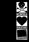 Necrophilia Variations by Supervert Necrophilia Variations by Supervert